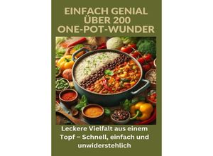 9783384201355 - Einfach genial über 200 One-Pot-Wunder Einfach genial Das One-Pot-Kochbuch - Über 200 Rezepte für unkomplizierte Gerichte aus einem Topf - Ade Anton Kartoniert (TB)