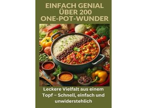 9783384201379 - Einfach genial über 200 One-Pot-Wunder Einfach genial Das One-Pot-Kochbuch - Über 200 Rezepte für unkomplizierte Gerichte aus einem Topf - Ade Anton Kartoniert (TB)