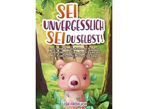 9783384201751 - Sei unvergesslich sei du selbst! - Lisa Fröhlich Kartoniert (TB)