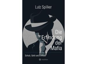 9783384203090 - Die Erfindung der Mafia - Lutz Spilker Kartoniert (TB)