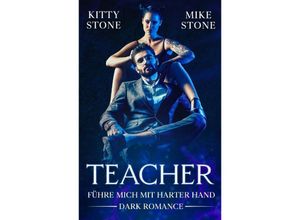 9783384203267 - Teacher - Führe mich mit harter Hand - Kitty Stone Mike Stone Kartoniert (TB)