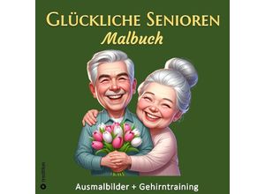 9783384203403 - Malbuch für Senioren - Glückliche Senioren Ausmalbuch für Erwachsene - Gehirntraining für Malgruppen - Geschenk Rentner Oma Großmutter - Hardy Haar Kartoniert (TB)