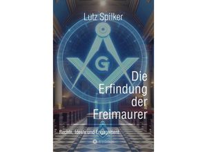 9783384204097 - Die Erfindung der Freimaurer - Lutz Spilker Kartoniert (TB)