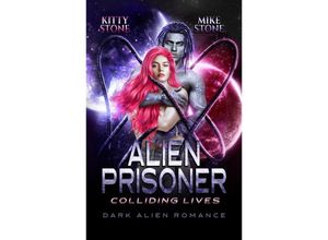 9783384205162 - Alien Prisoner - Colliding Lives - Kitty Stone Mike Stone Kartoniert (TB)