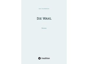 9783384206756 - Die Wahl - Kurt-Uwe Baldzuhn Kartoniert (TB)