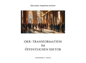 9783384208859 - OKR-Transformation im öffentlichen Sektor - Theodore F Singh Kartoniert (TB)