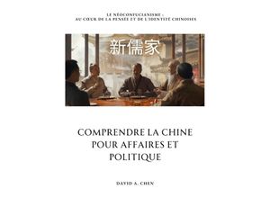 9783384211149 - Comprendre la Chine pour Affaires et Politique - David A Chen Kartoniert (TB)