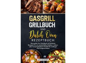 9783384211521 - Gasgrill Grillbuch und Dutch Oven Rezeptbuch - Jan Schmidt Kartoniert (TB)