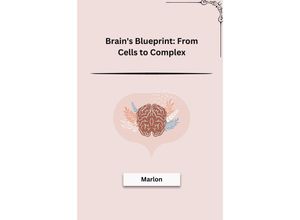 9783384211712 - Brains Blueprint From Cells to Complex - Marlon Kartoniert (TB)