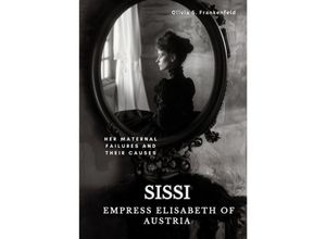 9783384212399 - Sissi - Empress Elisabeth of Austria - Olivia S Frankenfeld Kartoniert (TB)