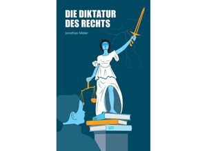 9783384213624 - Die Diktatur des Rechts - eine Analyse der operativen Funktionsweise der Bundesrepublik Deutschland inklusive Maßnahmen zur Verbesserung - Jonathan Misler Kartoniert (TB)