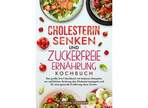 9783384214133 - Cholesterin Senken und Zuckerfreie Ernährung Kochbuch - Carina Lehmann Kartoniert (TB)