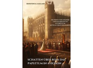 9783384214997 - Schatten über Rom Das Papsttum in Avignon - Ernestine M Maillard Kartoniert (TB)