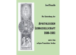 9783384217219 - Die Entstehung der Apostolische Lehrgesellschaft 1880-1881 unter dem seligen Franziskus Jordan - Josef Brauchle Kartoniert (TB)