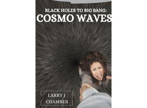 9783384218339 - Black Holes to Big Bang Cosmo Waves - Larry J Chamber Kartoniert (TB)