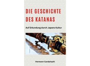 9783384218841 - Die Geschichte des Katanas - Hermann Candahashi Kartoniert (TB)