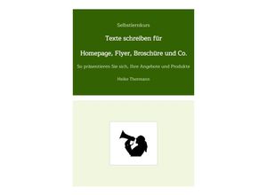 9783384218940 - Selbstlernkurs Texte schreiben für Homepage Flyer Broschüre und Co - Heike Thormann Kartoniert (TB)