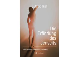 9783384219992 - Die Erfindung des Jenseits - Lutz Spilker Kartoniert (TB)