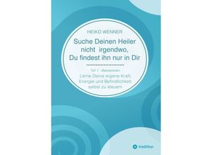 9783384220165 - Suche Deinen Heiler nicht irgendwo Du findest ihn nur in Dir - Heiko Wenner Kartoniert (TB)