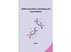 9783384220820 - mRNA Guardians Shielding the Code Within - Naina Kartoniert (TB)