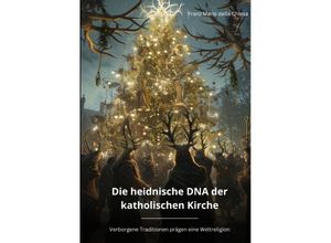 9783384221292 - Die heidnische DNA der katholischen Kirche - Franz Mario della Chiesa Kartoniert (TB)