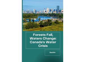 9783384221346 - Forests Fall Waters Change Canadas Water Crisis - Sachin Kartoniert (TB)