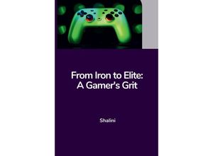 9783384221438 - From Iron to Elite A Gamers Grit - Shalini Kartoniert (TB)