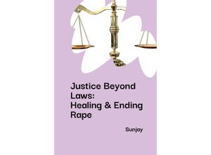 9783384221469 - Justice Beyond Laws Healing & Ending Rape - Sunjay Kartoniert (TB)