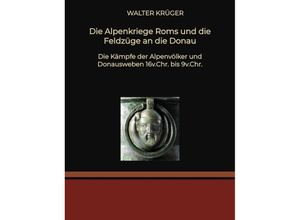 9783384221483 - Die Alpenkriege Roms und die Feldzüge an die Donau - Walter Krüger Kartoniert (TB)