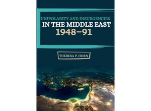 9783384222121 - Unipolarity and Insurgencies in the Middle East 1948-91 - Theresa P Horn Kartoniert (TB)