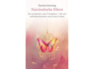 9783384222305 - Narzisstische Eltern - Der Einfluss narzisstischer Eltern auf die eigene Persönlichkeitsentwicklung - Daniela Kreissig Kartoniert (TB)