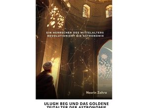 9783384222343 - Ulugh Beg und das goldene Zeitalter der Astronomie - Nasrin Zahra Kartoniert (TB)