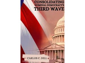 9783384223814 - Consolidating Nominal Democracys Third Wave - Carlos C Dill Kartoniert (TB)