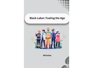 9783384224552 - Black Labor Fueling the Age - Nicholas Kartoniert (TB)