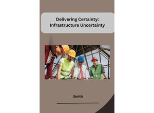 9783384225498 - Delivering Certainty Infrastructure Uncertainty - Smith Kartoniert (TB)