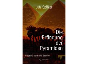 9783384225849 - Die Erfindung der Pyramiden - Lutz Spilker Kartoniert (TB)