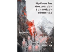 9783384225931 - Mythen im Herzen der Schweizer Identität - Peter Helfenstein Kartoniert (TB)