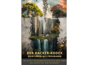 9783384225986 - Der Hacker-Kodex Dein Leben als Programm - Mathias Forrer Kartoniert (TB)