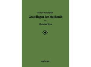 9783384226716 - Skripte zur Physik - Grundlagen der Mechanik - Christian Wyss Kartoniert (TB)