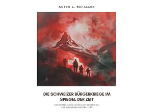 9783384226785 - Die Schweizer Bürgerkriege im Spiegel der Zeit - Anton L Schaller Kartoniert (TB)