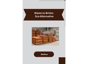 9783384226891 - Waste to Bricks Eco-Alternative - Mathew Kartoniert (TB)