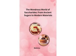 9783384227799 - The Wondrous World of Saccharides From Ancient Sugars to Modern Materials - Mahima Kartoniert (TB)