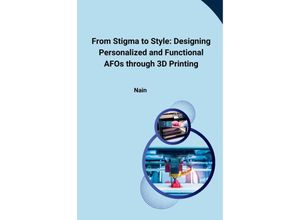 9783384227836 - From Stigma to Style Designing Personalized and Functional AFOs through 3D Printing - Nain Kartoniert (TB)