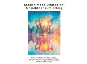 9783384227843 - Stealth Mode Strategien Unsichtbar zum Erfolg - John J Reza Kartoniert (TB)