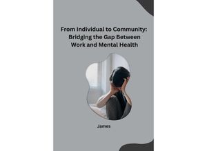 9783384228017 - From Individual to Community Bridging the Gap Between Work and Mental Health - James Kartoniert (TB)