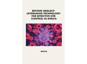 9783384228161 - Beyond Neglect Leveraging Technology for Effective NTD Control in Africa - Navya Kartoniert (TB)