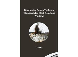 9783384228284 - Developing Design Tools and Standards for Blast-Resistant Windows - Parekh Kartoniert (TB)