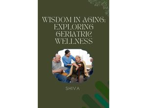 9783384228642 - Wisdom in Aging Exploring Geriatric Wellness - Shiva Kartoniert (TB)