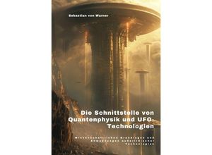 9783384228765 - Die Schnittstelle von Quantenphysik und UFO-Technologien - Sebastian von Warner Kartoniert (TB)