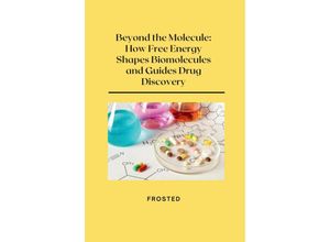 9783384228956 - Beyond the Molecule How Free Energy Shapes Biomolecules and Guides Drug Discovery - Matt Kartoniert (TB)